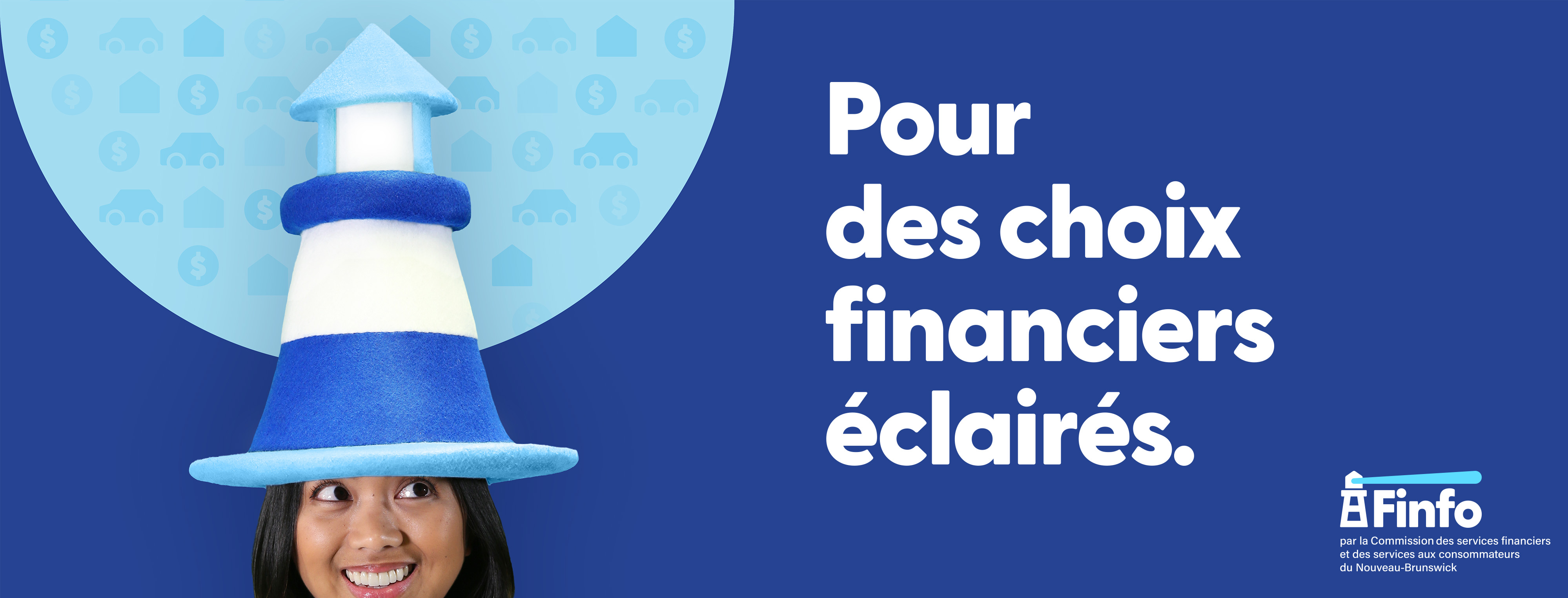 Pour des choix financiers éclairés. Finfo, par la Commission des services financiers et des services aux consommateurs du Nouveau-Brunswick.