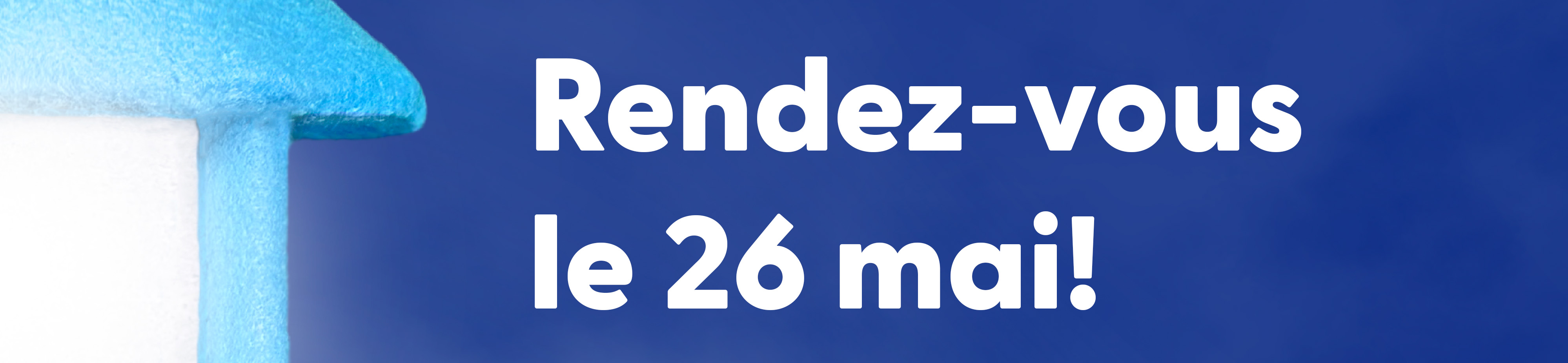Rendez-vous le 26 mai!