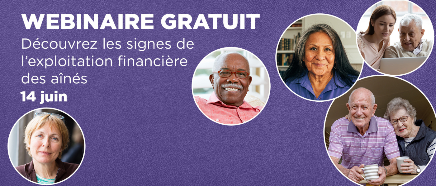Webinaire gratuit : Découvrez les signes de l’exploitation financière des aînés. Le 14 juin.
